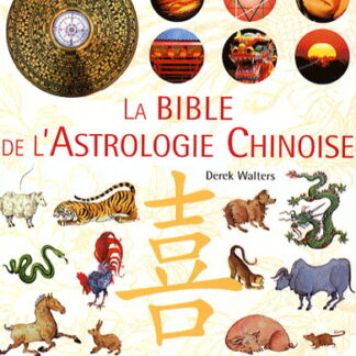 La bible de l'astrologie chinoise